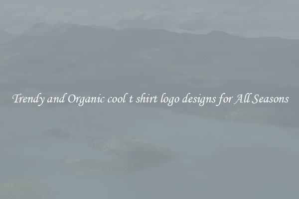 Trendy and Organic cool t shirt logo designs for All Seasons