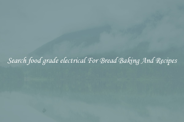 Search food grade electrical For Bread Baking And Recipes