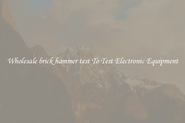 Wholesale brick hammer test To Test Electronic Equipment