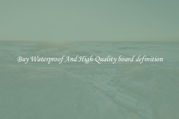 Buy Waterproof And High-Quality board definition