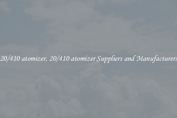 20/410 atomizer, 20/410 atomizer Suppliers and Manufacturers