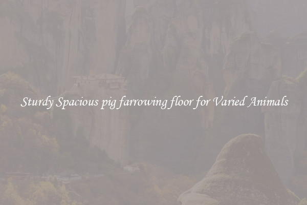 Sturdy Spacious pig farrowing floor for Varied Animals