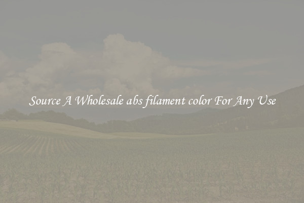Source A Wholesale abs filament color For Any Use