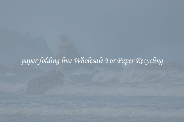 paper folding line Wholesale For Paper Recycling