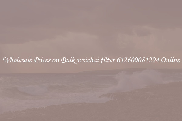 Wholesale Prices on Bulk weichai filter 612600081294 Online