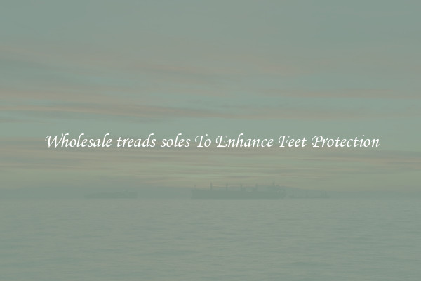 Wholesale treads soles To Enhance Feet Protection