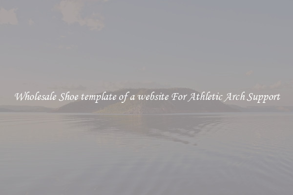 Wholesale Shoe template of a website For Athletic Arch Support