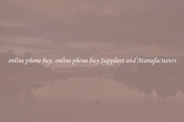 online phone buy, online phone buy Suppliers and Manufacturers