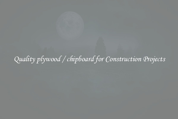 Quality plywood / chipboard for Construction Projects