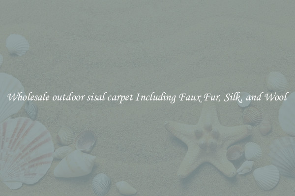 Wholesale outdoor sisal carpet Including Faux Fur, Silk, and Wool 