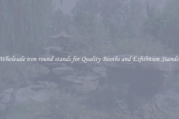 Wholesale iron round stands for Quality Booths and Exhibition Stands 