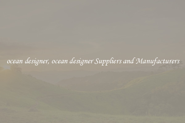 ocean designer, ocean designer Suppliers and Manufacturers