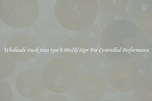 Wholesale truck tires tyre 9.00r20/16pr For Controlled Performance