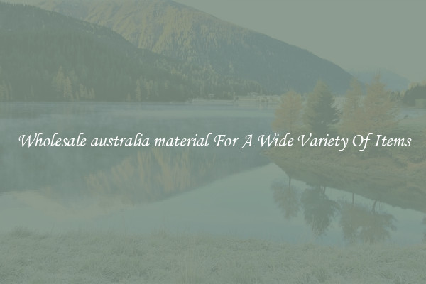 Wholesale australia material For A Wide Variety Of Items