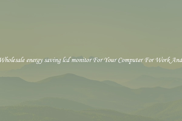 Crisp Wholesale energy saving lcd monitor For Your Computer For Work And Home