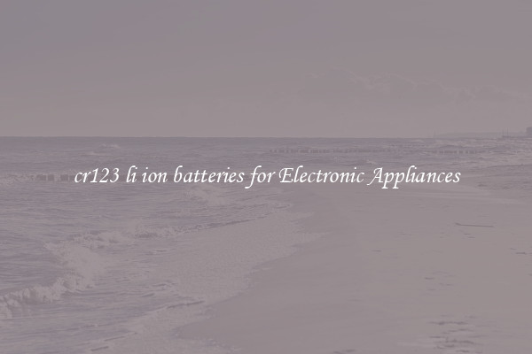 cr123 li ion batteries for Electronic Appliances