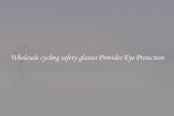 Wholesale cycling safety glasses Provides Eye Protection