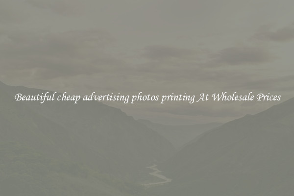 Beautiful cheap advertising photos printing At Wholesale Prices
