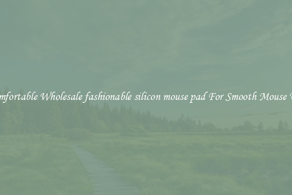 Comfortable Wholesale fashionable silicon mouse pad For Smooth Mouse Use
