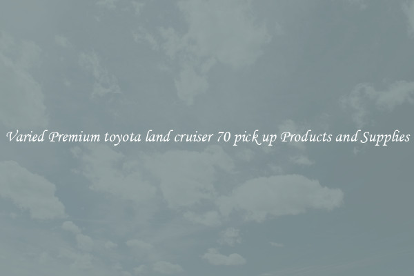 Varied Premium toyota land cruiser 70 pick up Products and Supplies