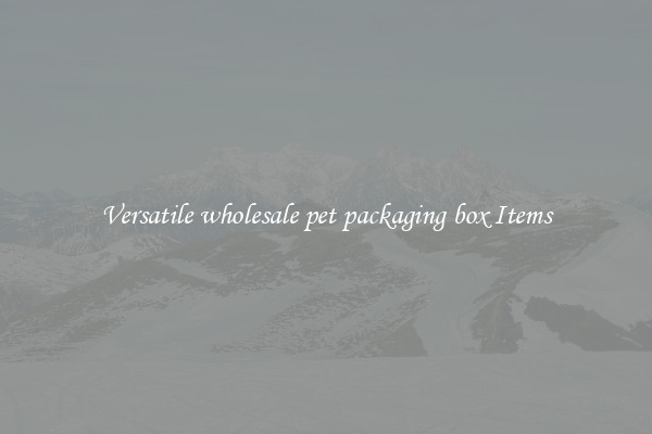 Versatile wholesale pet packaging box Items