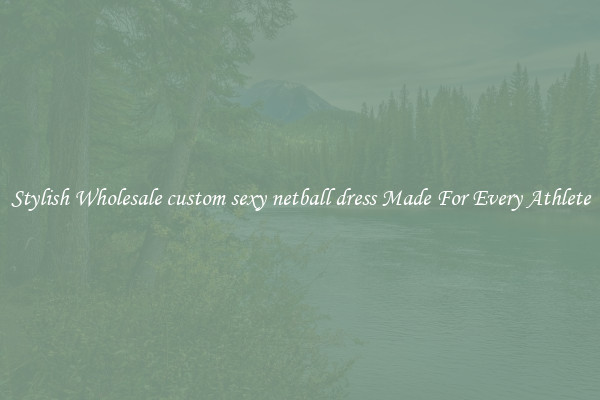 Stylish Wholesale custom sexy netball dress Made For Every Athlete