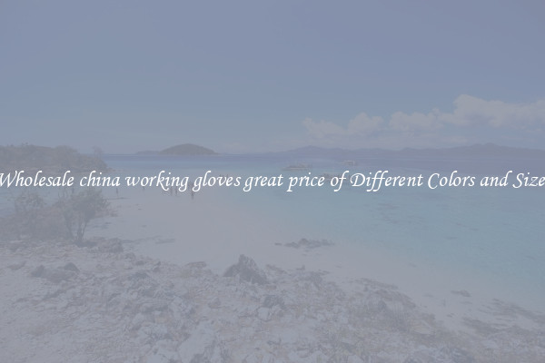 Wholesale china working gloves great price of Different Colors and Sizes