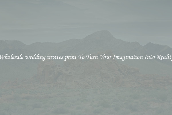 Wholesale wedding invites print To Turn Your Imagination Into Reality