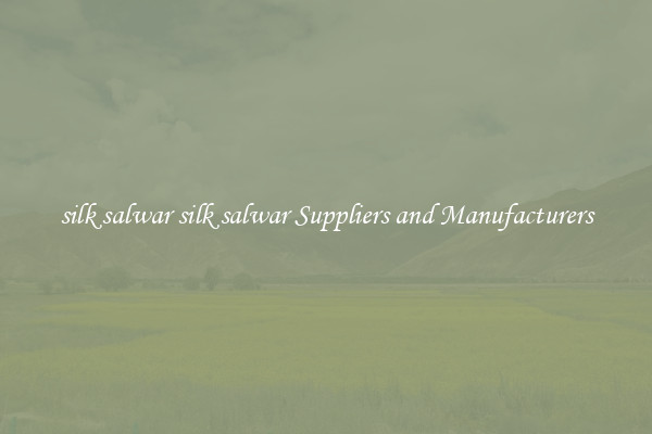 silk salwar silk salwar Suppliers and Manufacturers
