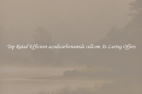 Top Rated Efficient azodicarbonamide cellcom At Luring Offers