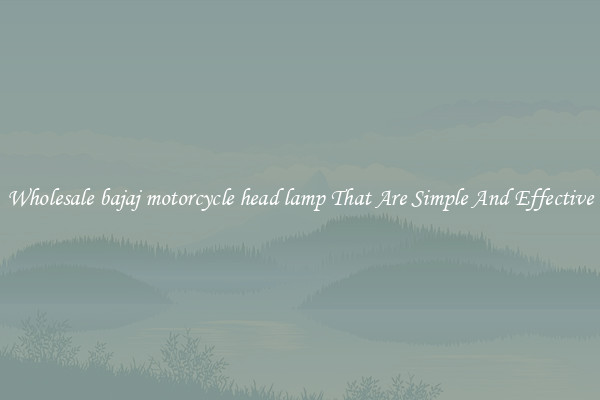 Wholesale bajaj motorcycle head lamp That Are Simple And Effective