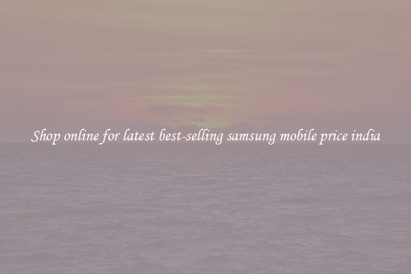 Shop online for latest best-selling samsung mobile price india