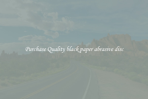 Purchase Quality black paper abrasive disc