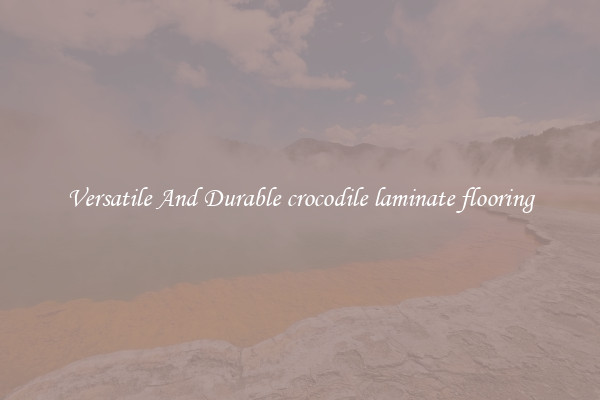 Versatile And Durable crocodile laminate flooring
