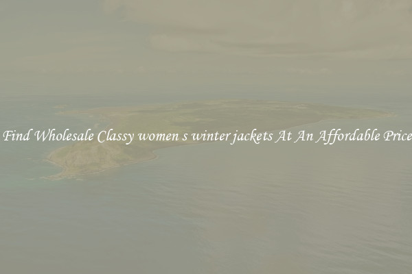 Find Wholesale Classy women s winter jackets At An Affordable Price