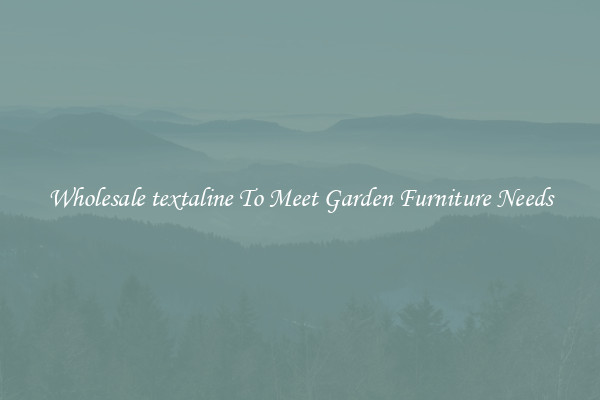 Wholesale textaline To Meet Garden Furniture Needs