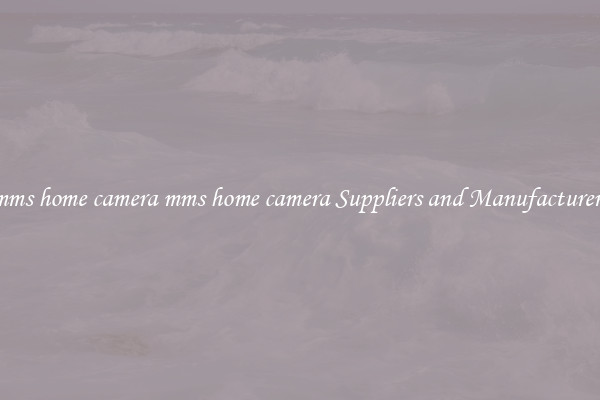 mms home camera mms home camera Suppliers and Manufacturers