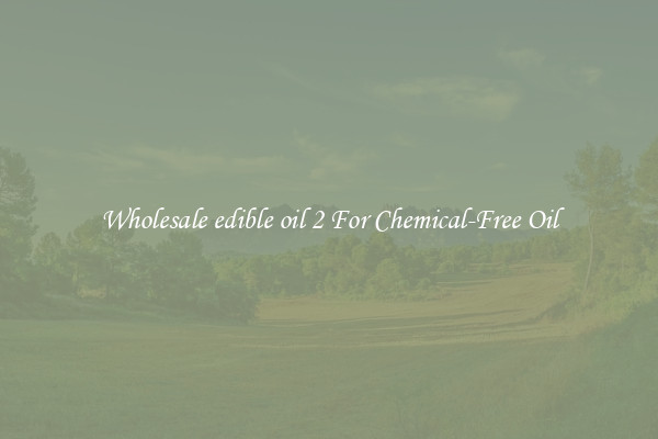 Wholesale edible oil 2 For Chemical-Free Oil