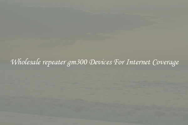 Wholesale repeater gm300 Devices For Internet Coverage