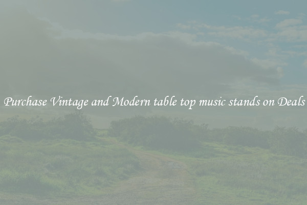 Purchase Vintage and Modern table top music stands on Deals