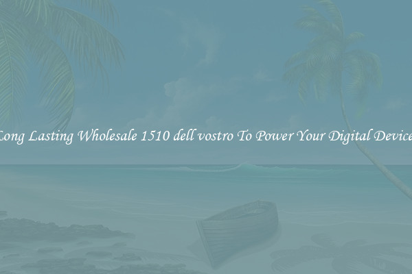 Long Lasting Wholesale 1510 dell vostro To Power Your Digital Devices