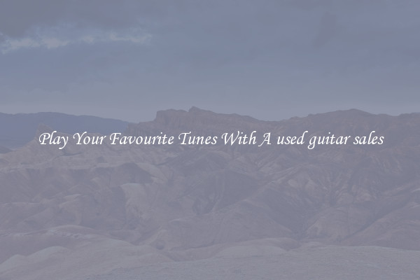 Play Your Favourite Tunes With A used guitar sales