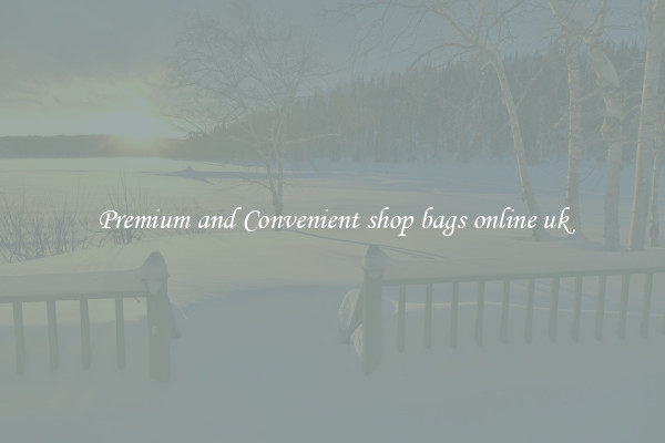 Premium and Convenient shop bags online uk