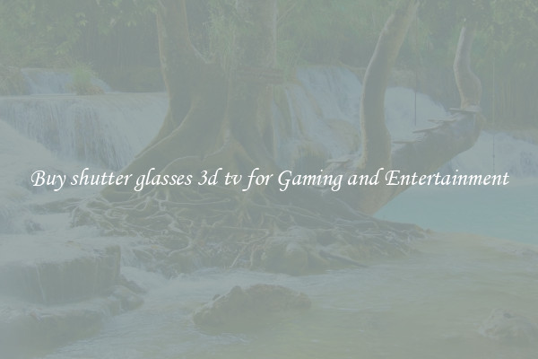 Buy shutter glasses 3d tv for Gaming and Entertainment