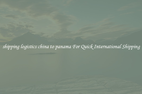 shipping logistics china to panama For Quick International Shipping