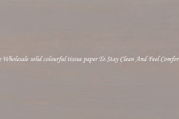 Shop Wholesale solid colourful tissue paper To Stay Clean And Feel Comfortable