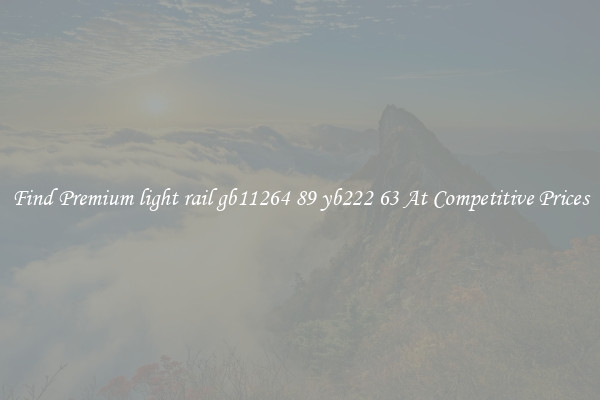 Find Premium light rail gb11264 89 yb222 63 At Competitive Prices