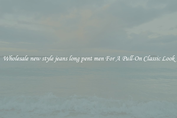 Wholesale new style jeans long pent men For A Pull-On Classic Look