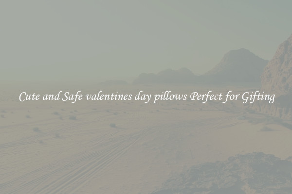 Cute and Safe valentines day pillows Perfect for Gifting