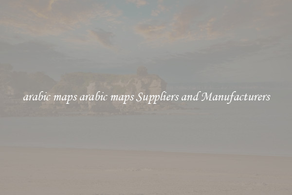 arabic maps arabic maps Suppliers and Manufacturers